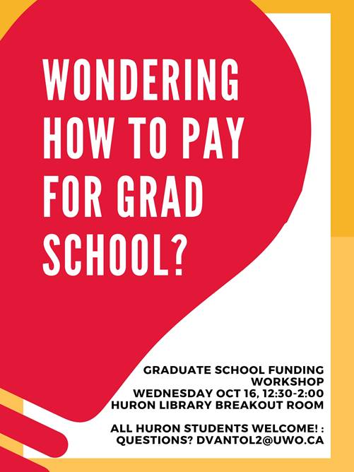 A poster with a large, red lightbulb graphic. Text reads, "Wondering How to Pay for Grad School? Grad school funding workshop: Wed. Oct. 16, 12:30-1:30, Huron Library Breakout Room. All Huron students welcome! Questions? Dvantol2@uwo.ca"