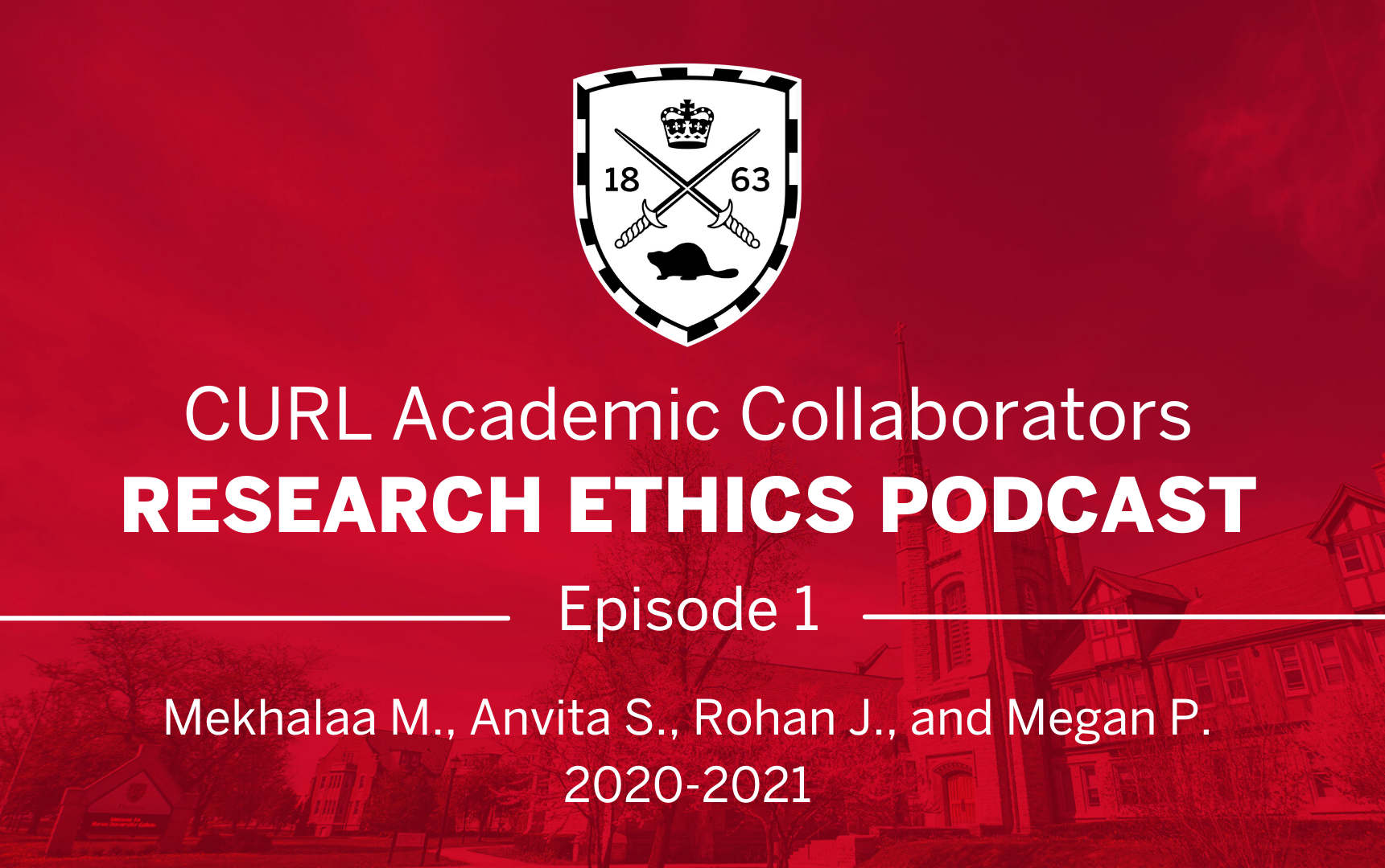 Under a Huron University College Shield logo, text reads, "CURL Academic Collaborators Research Ethics Podcast, Episode 1. By Mekhalaa M., Anvita S., Rohan J., and Megan P. 2020-21"