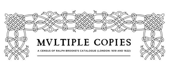 Multiple Copies header image that reads "A Census of Ralph Brooke's Catalogue, London: 1619 and 1622"
